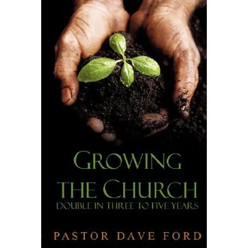 Growing the Church: Double in Three to Five Years - Paperback