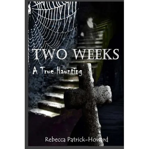 Two Weeks: A True Haunting: A Family's True Haunting - Paperback