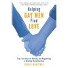 Helping Gay Men Find Love: Tips for Guys on Dating and Beginning a Healthy Relationship - Paperback