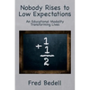 Nobody Rises to Low Expectations: An Educational Modality Transforming Lives - Paperback