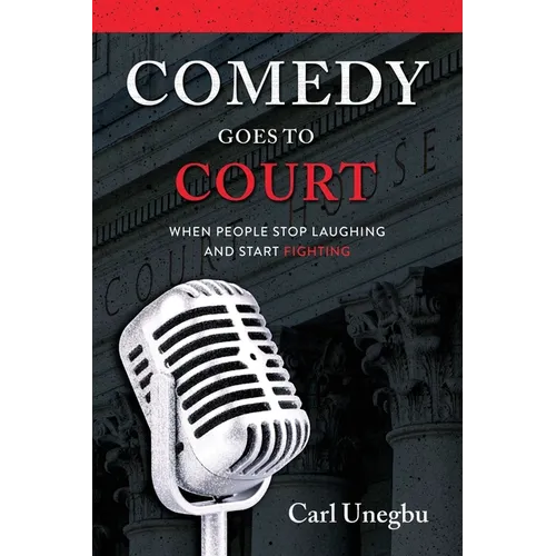 Comedy Goes to Court: When People Stop Laughing And Start Fighting - Paperback