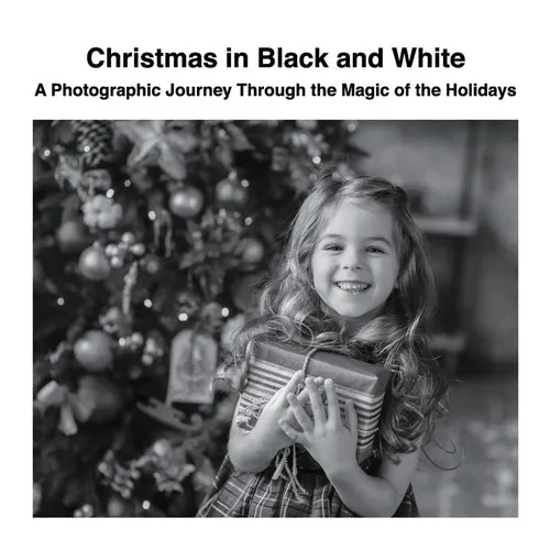 Christmas in Black and White: A Photographic Journey Through the Magic of the Holidays - Paperback