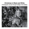 Christmas in Black and White: A Photographic Journey Through the Magic of the Holidays - Paperback