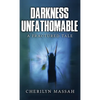 Darkness Unfathomable: A Fractured Tale - Hardcover