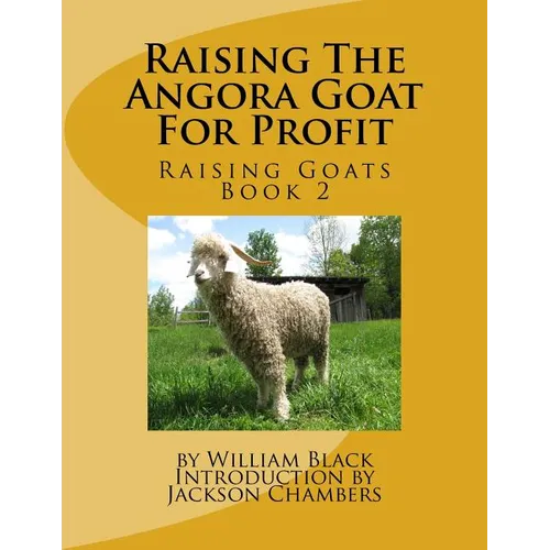 Raising The Angora Goat For Profit: Raising Goats Book 2 - Paperback