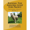 Raising The Angora Goat For Profit: Raising Goats Book 2 - Paperback