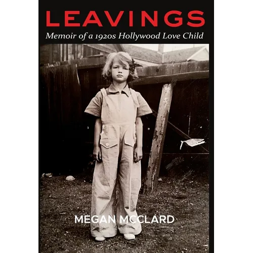 Leavings: Memoir of a 1920s Hollywood Love Child - Hardcover