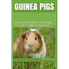 Guinea Pigs: The Essential Guide to Ownership, Care, and Training for Beginners - Paperback