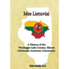 Mes Lietuviai: A History of the Waukegan-Lake County, Illinois Lithuanian American Community - Paperback