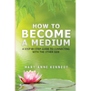 How to Become a Medium: A Step-By-Step Guide to Connecting with the Other Side - Paperback