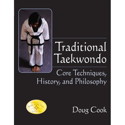 Traditional Taekwondo: Core Techniques, History, and Philosphy - Paperback