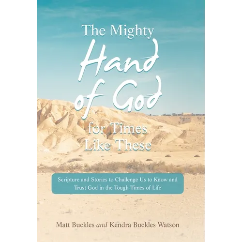The Mighty Hand of God for Times Like These: Scripture and Stories to Challenge Us to Know and Trust God in the Tough Times of Life - Hardcover