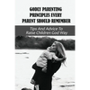 Godly Parenting Principles Every Parent Should Remember: Tips And Advice To Raise Children God Way: Bible Verses To Teach Your Child - Paperback