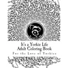 It's a Yorkie Life Adult Coloring Book: For the Love of Yorkies - Paperback