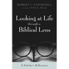 Looking at Life Through a Biblical Lens: A Scholar's Reflections - Hardcover