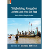 Shipbuilding, Navigation and the South-West Silk Road: North Odisha, Bengal and Arakan - Hardcover
