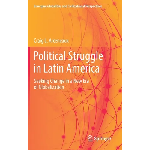 Political Struggle in Latin America: Seeking Change in a New Era of Globalization - Hardcover