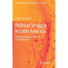 Political Struggle in Latin America: Seeking Change in a New Era of Globalization - Hardcover