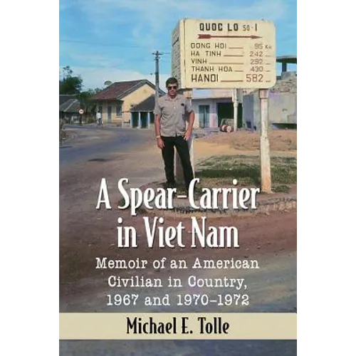 A Spear-Carrier in Viet Nam: Memoir of an American Civilian in Country, 1967 and 1970-1972 - Paperback