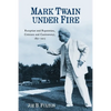 Mark Twain Under Fire: Reception and Reputation, Criticism and Controversy, 1851-2015 - Paperback