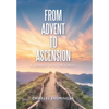 From Advent to Ascension: A Journey with the Christ - Hardcover