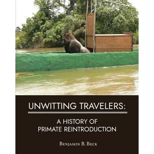 Unwitting Travelers: A History of Primate Reintroduction - Paperback