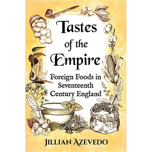 Tastes of the Empire: Foreign Foods in Seventeenth Century England - Paperback