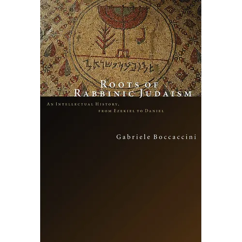 Roots of Rabbinic Judaism: An Intellectual History, from Ezekiel to Daniel - Paperback
