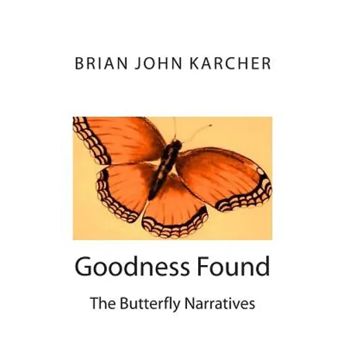 Goodness Found: The Butterfly Narratives - Paperback