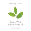 Being Well When We're Ill: Wholeness and Hope in Spite of Infirmity - Paperback