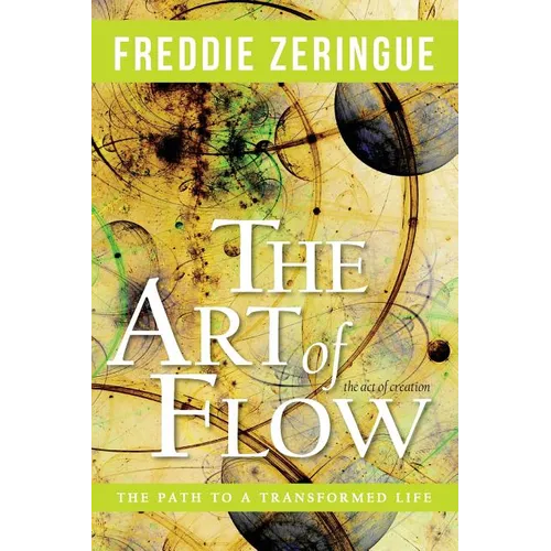 The Art of Flow: The Path to a Transformed Life - Paperback