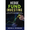 Hedge Fund Investing: Learn Hedge Funds Strategies And Performance To Make Incredible Returns - Paperback