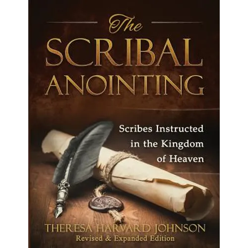The Scribal Anointing: Scribes Instructed in the Kingdom of Heaven - Paperback