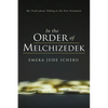 In the Order of Melchizedek: The Truth about Tithing in the New Testament - Paperback
