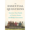 The Essential Questions: Interview Your Family to Uncover Stories and Bridge Generations - Hardcover