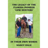 The Legacy of the Florida Pioneer Cow Hunters: In Their Own Words - Paperback