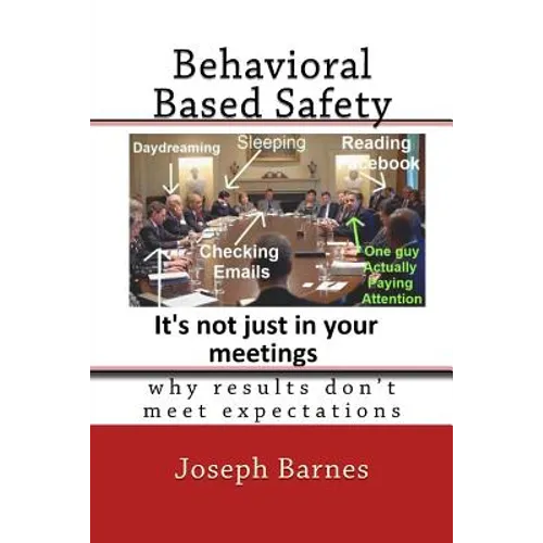 Behavioral Based Safety: Why Results Don't Meet Expectations - Paperback