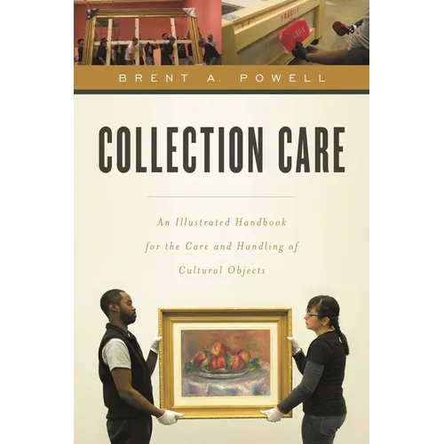 Collection Care: An Illustrated Handbook for the Care and Handling of Cultural Objects - Paperback