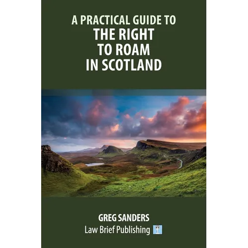 A Practical Guide to the Right to Roam in Scotland - Paperback