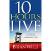 10 Hours to Live: A True Story of Healing and Supernatural Living - Paperback