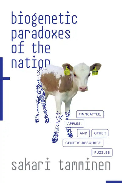 Biogenetic Paradoxes of the Nation: Finncattle, Apples, and Other Genetic-Resource Puzzles - Paperback