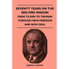 Seventy Years on the Red-Fire Wagon - From Tilden to Truman Through New Freedom and New Deal - Paperback