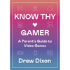 Know Thy Gamer: A Parent's Guide to Video Games - Paperback