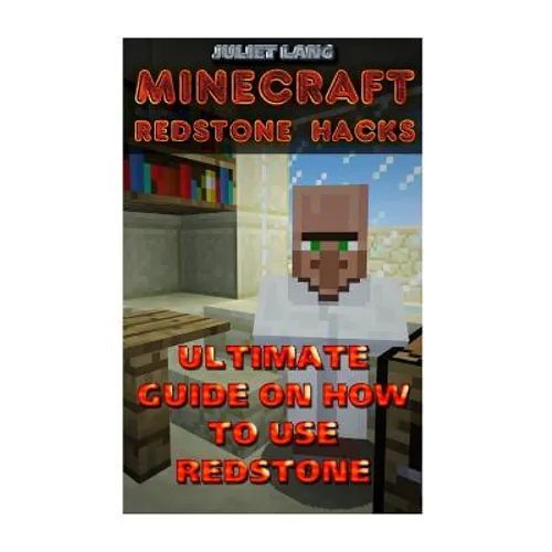 Minecraft Redstone Hacks: Ultimate Guide On How To Use Redstone - Paperback