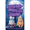 Witch Way to Secrets and Sorcery: A Witch Way Paranormal Cozy Mystery #6 - Paperback