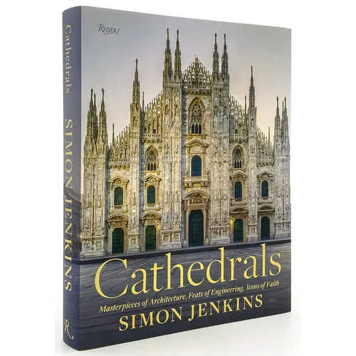 Cathedrals: Masterpieces of Architecture, Feats of Engineering, Icons of Faith - Hardcover