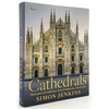 Cathedrals: Masterpieces of Architecture, Feats of Engineering, Icons of Faith - Hardcover