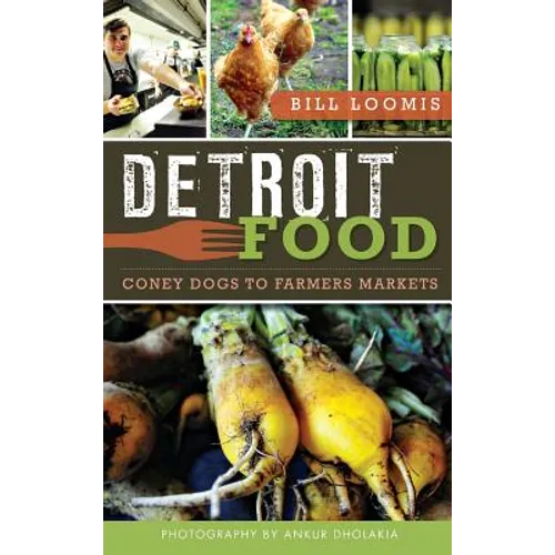 Detroit Food: Coney Dogs to Farmers Markets - Hardcover