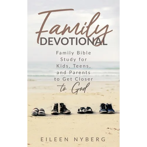 Family Devotional: Family Bible Study for Kids, Teens and Parents to Get Closer to God. - Hardcover