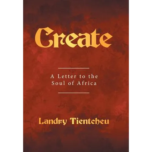 Create: A Letter to the Soul of Africa - Hardcover